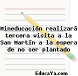Mineducación realizará tercera visita a la San Martín a la espera de no ser plantado