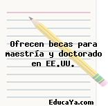 Ofrecen becas para maestría y doctorado en EE.UU.