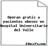 Operan gratis a pacientes obesos en Hospital Universitario del Valle