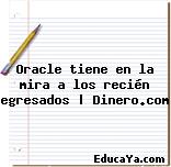 Oracle tiene en la mira a los recién egresados | Dinero.com