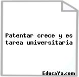 Patentar crece y es tarea universitaria