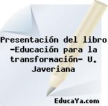 Presentación del libro “Educación para la transformación” U. Javeriana