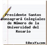 Presidente Santos consagrará Colegiales de Número de la Universidad del Rosario