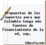 Propuestas de los expertos para que Colombia tenga más fuentes de financiamiento de la ed. sup.