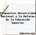 Propuestas Universidad Nacional a la Reforma de la Educación Superior