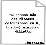 ‘Queremos más estudiantes colombianos en R. Unido’: ministro Willetts