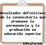 Resultados definitivos de la convocatoria que promueve la permanencia y la graduación en educación superior