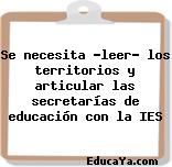 Se necesita «leer» los territorios y articular las secretarías de educación con la IES