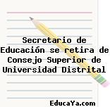 Secretario de Educación se retira de Consejo Superior de Universidad Distrital