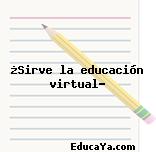 ¿Sirve la educación virtual?