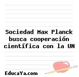 Sociedad Max Planck busca cooperación científica con la UN