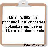 Sólo 0.06% del personal en empresas colombianas tiene título de doctorado