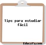 Tips para estudiar fácil