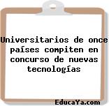 Universitarios de once países compiten en concurso de nuevas tecnologías