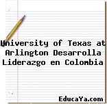 University of Texas at Arlington Desarrolla Liderazgo en Colombia