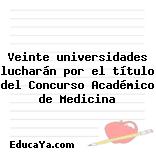 Veinte universidades lucharán por el título del Concurso Académico de Medicina