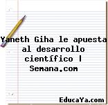 Yaneth Giha le apuesta al desarrollo científico | Semana.com