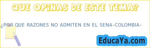 ¿POR QUE RAZONES NO ADMITEN EN EL SENA-COLOMBIA?