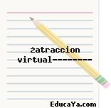 ¿atraccion virtual????????