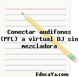 Conectar audifonos (PFL) a virtual DJ sin mezcladora