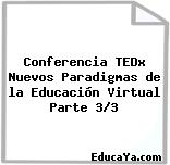 Conferencia TEDx Nuevos Paradigmas de la Educación Virtual Parte 3/3