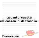 ¿cuanto cuesta educacion a distancia?