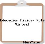 Educacion Fisica… Aula Virtual