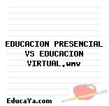 EDUCACION PRESENCIAL VS EDUCACION VIRTUAL.wmv