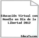 Educación Virtual con Moodle en Día de la Libertad 2012