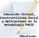 Educación Virtual, Constructivismo Social y Aplicaciones en la Metodología PACIE