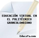 EDUCACIÓN VIRTUAL EN EL POLITÉCNICO GRANCOLOMBIANO