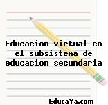 Educacion virtual en el subsistema de educacion secundaria