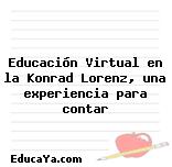 Educación Virtual en la Konrad Lorenz, una experiencia para contar