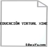 EDUCACIÓN VIRTUAL XIME