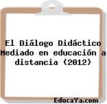 El Diálogo Didáctico Mediado en educación a distancia (2012)