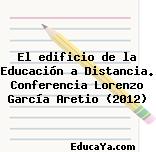 El edificio de la Educación a Distancia. Conferencia Lorenzo García Aretio (2012)