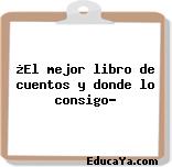 ¿El mejor libro de cuentos y donde lo consigo?