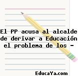 El PP acusa al alcalde de derivar a Educación el problema de los …