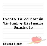 Evento La educación Virtual y Distancia Uniminuto