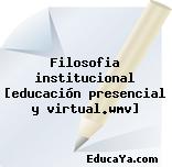 Filosofia institucional [educación presencial y virtual.wmv]