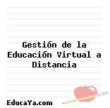 Gestión de la Educación Virtual a Distancia