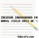 INCASUR INAUGURARA EN ABRIL CICLO 2013 DE …