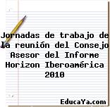 Jornadas de trabajo de la reunión del Consejo Asesor del Informe Horizon Iberoamérica 2010