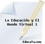 La Educación y El Mundo Virtual 1