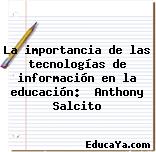 La importancia de las tecnologías de información en la educación:  Anthony Salcito