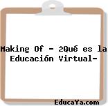 Making Of – ¿Qué es la Educación Virtual?