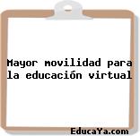 Mayor movilidad para la educación virtual