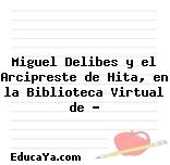 Miguel Delibes y el Arcipreste de Hita, en la Biblioteca Virtual de …