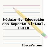 Módulo 9. Educación con Soporte Virtual. FATLA