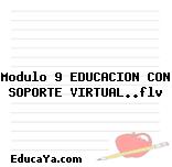 Modulo 9 EDUCACION CON SOPORTE VIRTUAL..flv